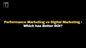 Performance Marketing vs Digital Marketing: Which has Better ROI?