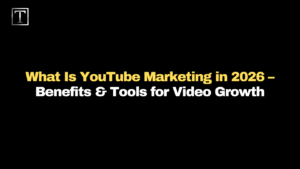 What Is YouTube Marketing in 2026 – Benefits & Tools for Video Growth